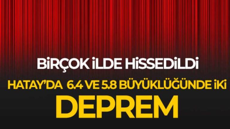 Hatay’da 6.4 ve 5.8 büyüklüğünde iki deprem
