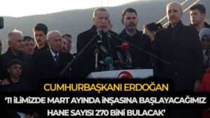 Cumhurbaşkanı Erdoğan: ’11 ilimizde mart ayında inşasına başlayacağımız hane sayısı 270 bini bulacak’