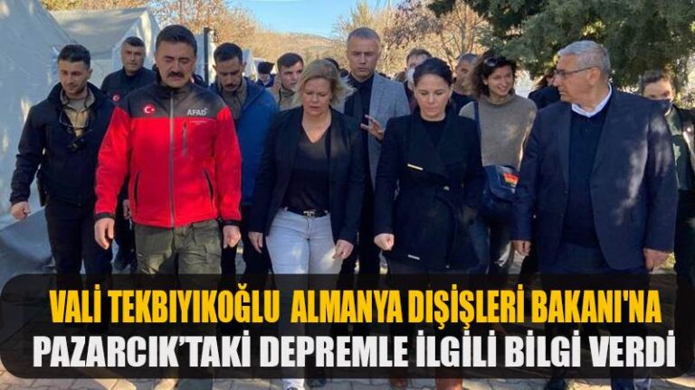 VALİ TEKBIYIKOĞLU  ALMANYA DIŞİŞLERİ BAKANI’NA PAZARCIK’TAKİ DEPREMLE İLGİLİ BİLGİ VERDİ
