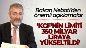 Hazine ve Maliye Bakanı Nebati: ‘KGF’nin limiti 350 milyar liraya yükseltildi’