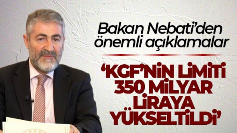 Hazine ve Maliye Bakanı Nebati: ‘KGF’nin limiti 350 milyar liraya yükseltildi’