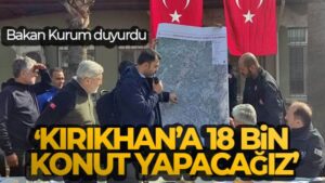 Bakan Kurum: ‘Kırıkhan’a 18 bin konut yapacağız’