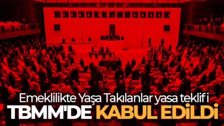 Emeklilikte Yaşa Takılanlar yasa teklifi TBMM’de kabul edildi