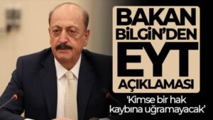 Bakan Bilgin: ‘Kimse bir hak kaybına uğramayacak’