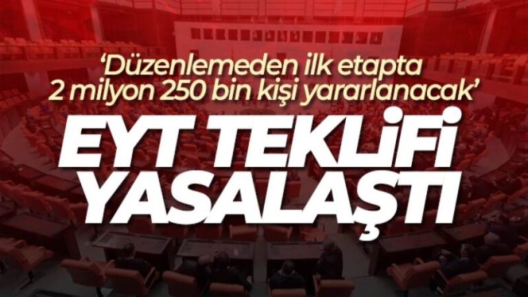 EYT ile ilgili düzenlemeyi içeren kanun teklifi TBMM Genel Kurulu’nda kabul edilerek yasalaştı