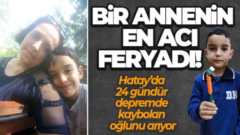 Hatay’da 24 gündür kayıp oğlunu arıyor