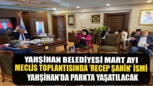 Recep Şahin’in ismi Yahşihan’da Parkta Yaşatılacak