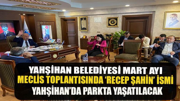 Recep Şahin’in ismi Yahşihan’da Parkta Yaşatılacak