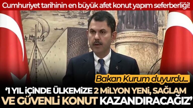Bakan Kurum: ‘1 yıl içerisinde ülkemize 2 milyon yeni, sağlam ve güvenli konut kazandırmış olacağız’