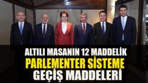İşte Millet İttifakı’nın 12 maddelik parlamenter sisteme geçiş süreci
