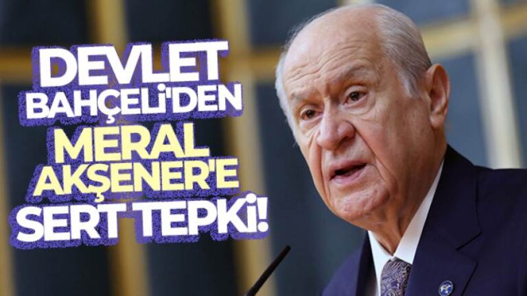 Devlet Bahçeli’den Meral Akşener’e sert tepki!