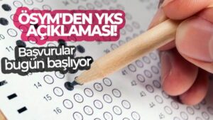 ÖSYM’den YKS açıklaması: Başvurular bugün başlıyor