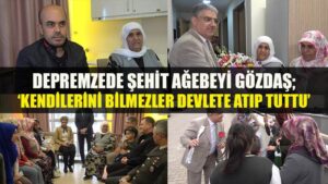 Depremzede şehit ağabeyi Gözdaş: “Kendilerini bilmezler devlete atıp tuttu”