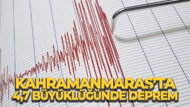 Kahramanmaraş’ta 4,7 büyüklüğünde deprem