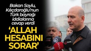Soylu, Kılıçdaroğlu’nun Türk bayrağı iddialarına cevap verdi