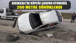 Köpeğe çarpan otomobil 260 metre sürüklendi: 5 yaralı