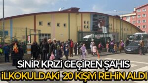 Ankara’da sinir krizi geçiren şahıs ilkokuldaki 20 kişiyi rehin aldı