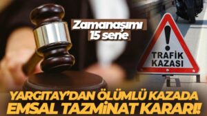 Yargıtay’dan ölümlü kazada emsal tazminat kararı