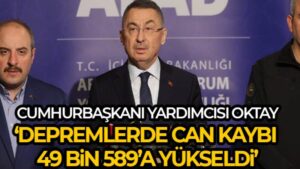Cumhurbaşkanı Yardımcısı Oktay: Depremlerde can kaybı 49 bin 589’a yükseldi