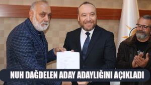 NUH DAĞDELEN ADAY ADAYLIĞINI AÇIKLADI