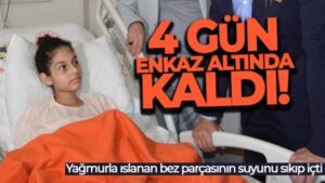 4 gün enkaz altında kaldı, yağmurla ıslanan bez parçasının suyunu sıkıp içti