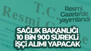 Sağlık Bakanlığında 10 bin 900 sürekli işçi alımı ilanı Resmi Gazete’de