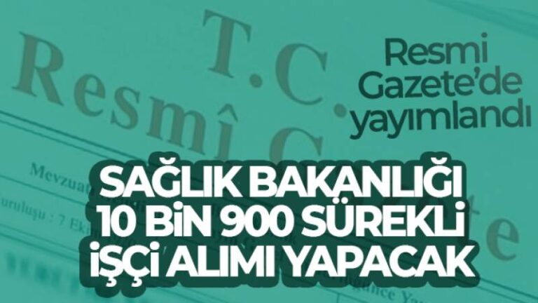 Sağlık Bakanlığında 10 bin 900 sürekli işçi alımı ilanı Resmi Gazete’de
