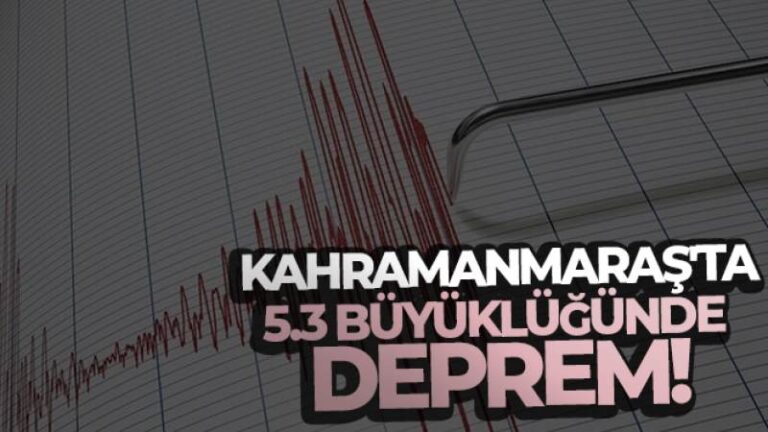 Kahramanmaraş’ta 5.3 büyüklüğünde deprem