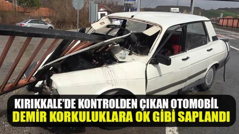 KIRIKKALE’DE KONTROLDEN ÇIKAN OTOMOBİL DEMİR KORKULUKLARA OK GİBİ SAPLANDI