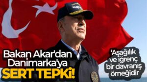 Bakan Akar’dan Danimarka’ya sert tepki!