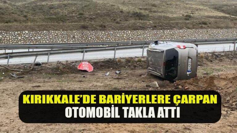 KIRIKKALE’DE BARİYERLERE ÇARPAN OTOMOBİL TAKLA ATTI
