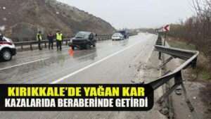 KIRIKKALE’DE YAĞAN KAR BERABERİNDE KAZALARIDA GETİRDİ