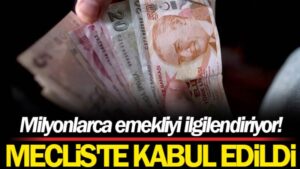 En düşük emekli aylığını 7 bin 500 TL’ye çıkaran teklif kabul edildi