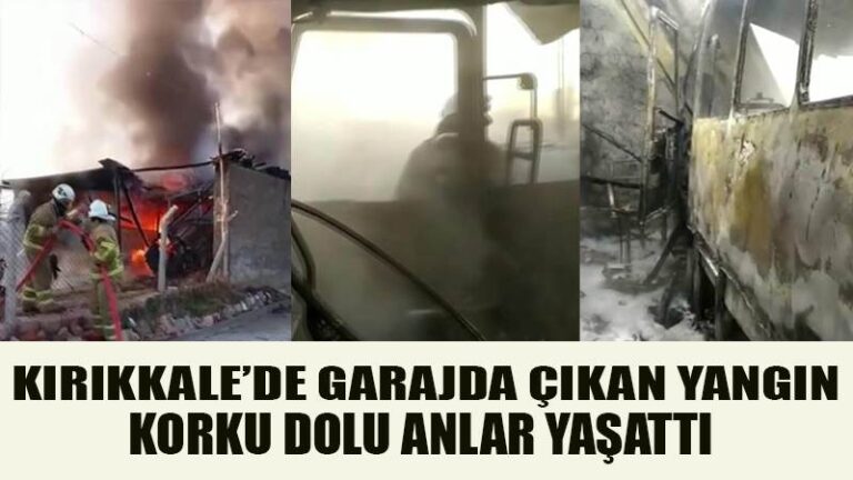 KIRIKKALE’DE GARAJDA ÇIKAN YANGIN KORKU DOLU ANLAR YAŞATTI