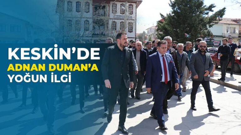 KESKİN’DE ADNAN DUMAN’A YOĞUN İLGİ