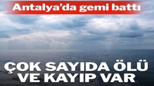 Antalya açıklarında gemi battı: 3 kişi öldü