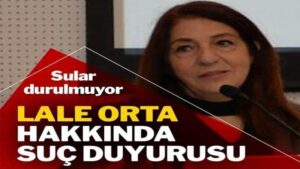 Lale Orta hakkında suç duyurusu