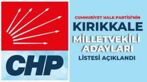 CHP’NİN KIRIKKALE MİLLETVEKİLİ ADAYLARI AÇIKLANDI