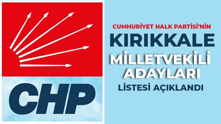 CHP’NİN KIRIKKALE MİLLETVEKİLİ ADAYLARI AÇIKLANDI