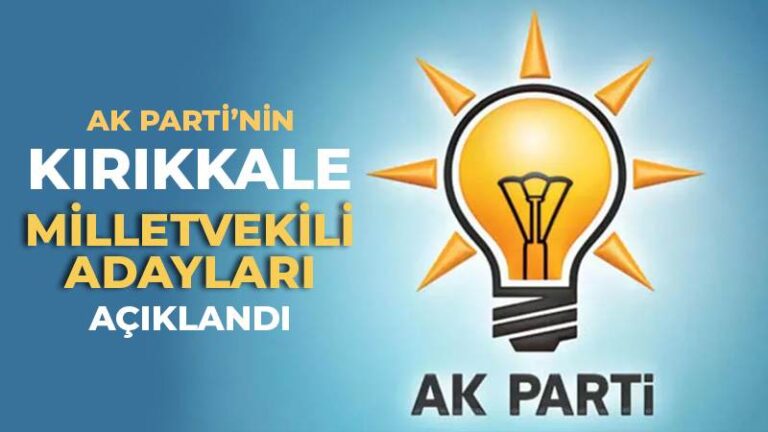 AK PARTİ’NİN KIRIKKALE MİLLETVEKİLİ ADAYLARI AÇIKLANDI