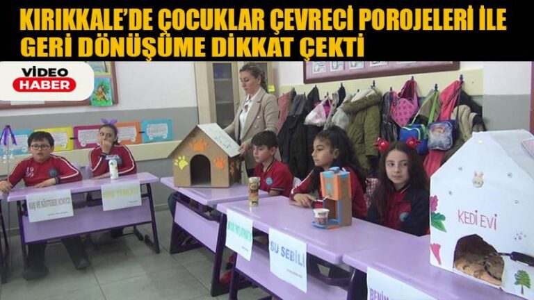 Kırıkkale’de Çocuklar çevreci projeleri ile geri dönüşüme dikkat çekti