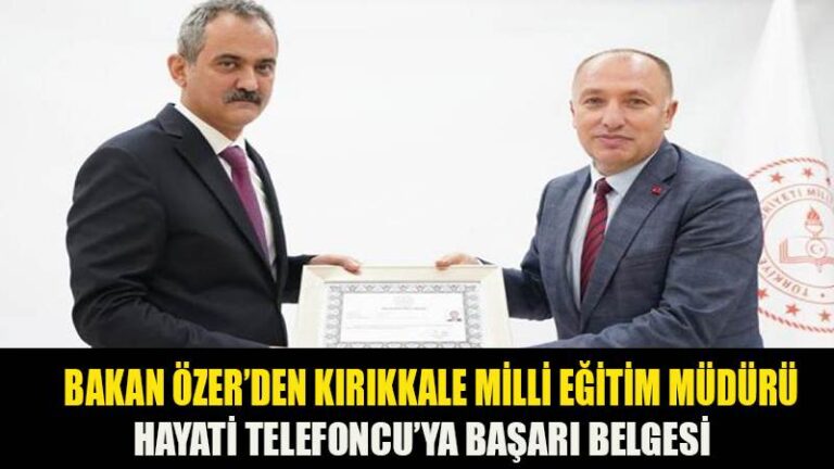 BAKAN ÖZER’DEN KIRIKKALE MİLLİ EĞİTİM MÜDÜRÜ HAYATİ TELEFONCU’YA BAŞARI BELGESİ