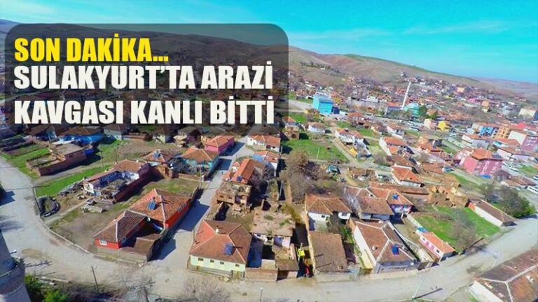 SON DAKİKA SULAKYURT’TA ARAZİ KAVGASI KANLI BİTTİ