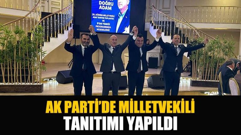AK PARTİ’DE MİLLETVEKİLİ TANITIMI YAPILDI