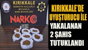 Kırıkkale’de uyuşturucu ile yakalanan 2 şahıs tutuklandı