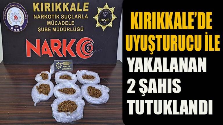 Kırıkkale’de uyuşturucu ile yakalanan 2 şahıs tutuklandı