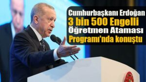Cumhurbaşkanı Erdoğan, 3 bin 500 Engelli Öğretmen Ataması Programı’nda konuştu