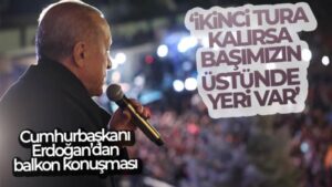 Cumhurbaşkanı Erdoğan balkon konuşması yaptı: ‘Birinci turda biteceğine inanıyoruz’