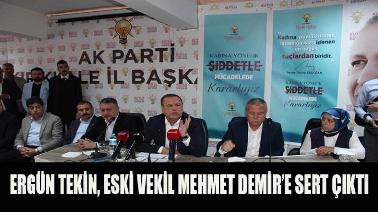 ERGÜN TEKİN, ESKİ VEKİL MEHMET DEMİR’E SERT ÇIKTI