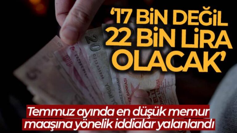 Temmuzda en düşük memur maaşının net 17 bin lira olacağı iddiası yalanlandı